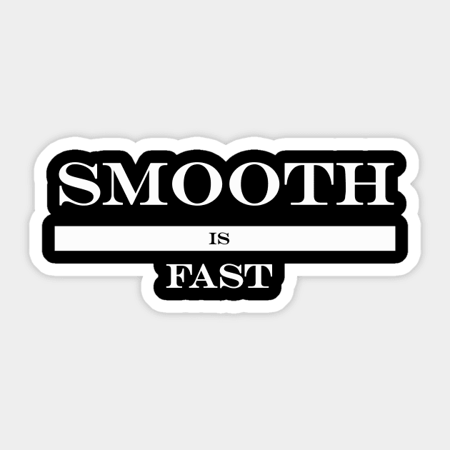 smooth is fast Sticker by NotComplainingJustAsking